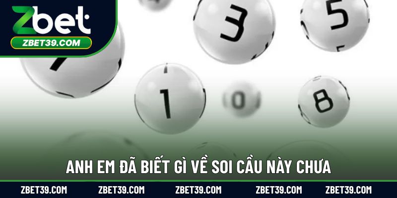 Anh em đã biết gì về soi cầu này chưa?