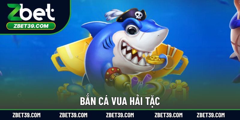 Bắn Cá Vua Hải Tặc – Trở Thành Thuyền Trưởng Săn Kho Báu