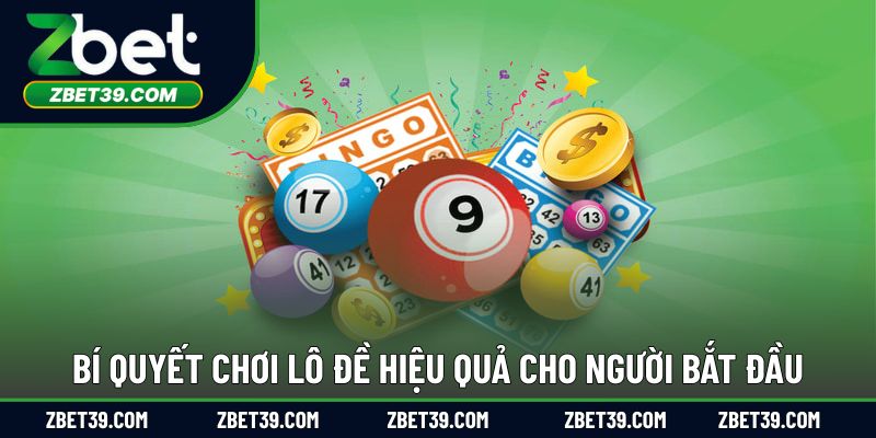 Bí quyết chơi lô đề hiệu quả cho người bắt đầu