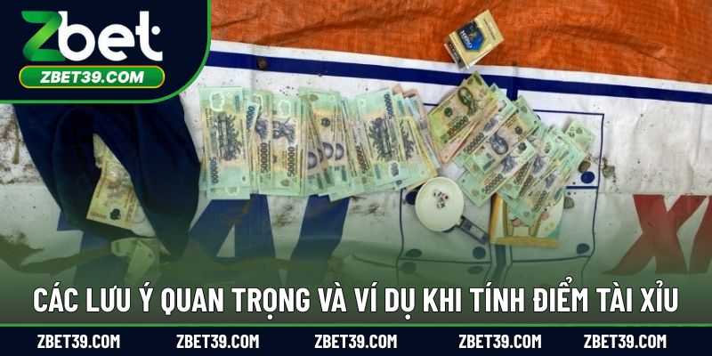 Các lưu ý quan trọng và ví dụ khi tính điểm tài xỉu