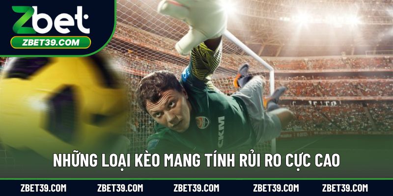 Cách nhận biết những kèo có mức độ rủi ro cao