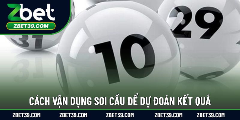 Cách vận dụng soi cầu để dự đoán kết quả