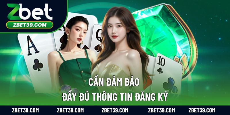 Cần đảm bảo đầy đủ thông tin đăng ký