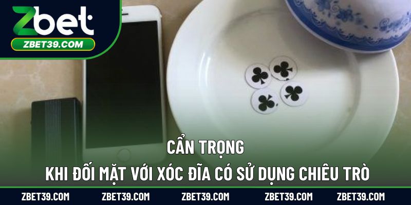 Cẩn trọng khi đối mặt với xóc đĩa có sử dụng chiêu trò