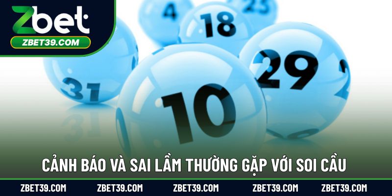 Cảnh báo và sai lầm thường gặp với soi cầu