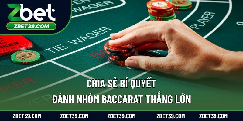 Chia sẻ bí quyết đánh nhóm Baccarat thắng lớn