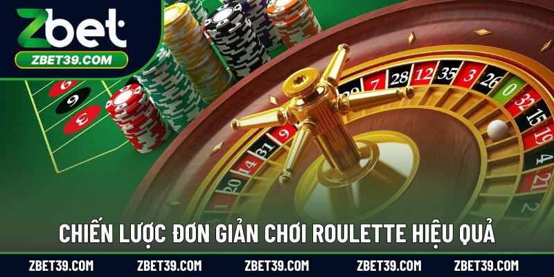 Chiến lược đơn giản chơi roulette hiệu quả