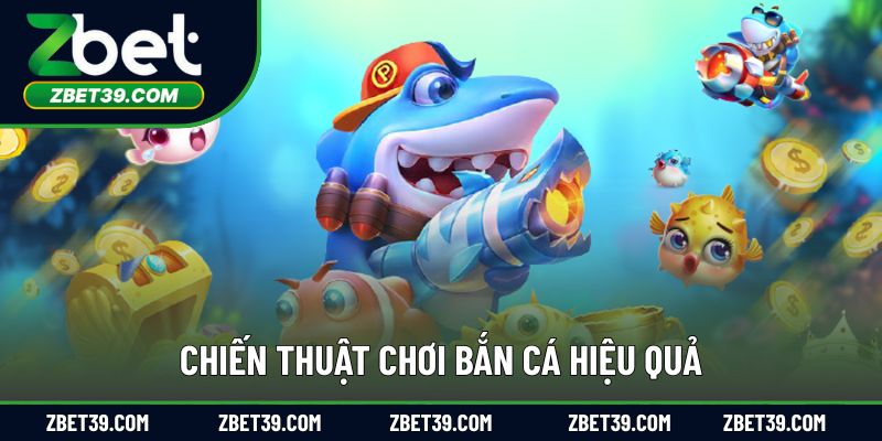 Chiến lược săn cá hiệu quả mà người chơi nên áp dụng