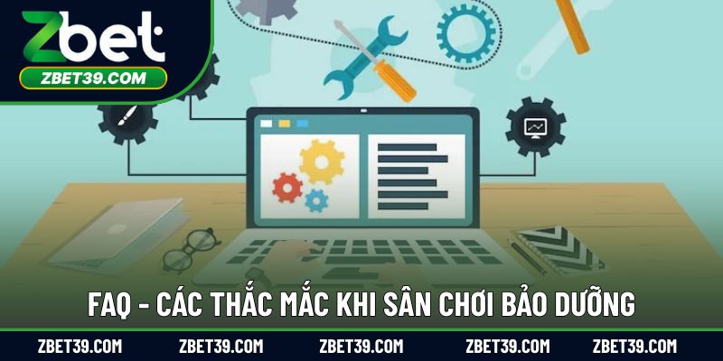 Tổng hợp những FAQ khi hệ thống bảo dưỡng