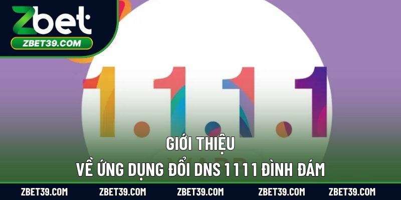 Giới thiệu về ứng dụng đổi DNS 1 1 1 1 đình đám