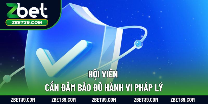 Hội viên cần đảm bảo đủ hành vi pháp lý