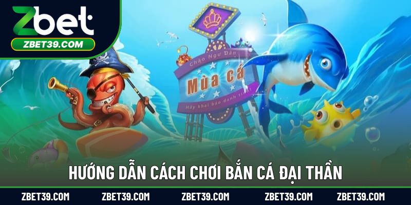 Hướng dẫn cách chơi bắn cá đại thần