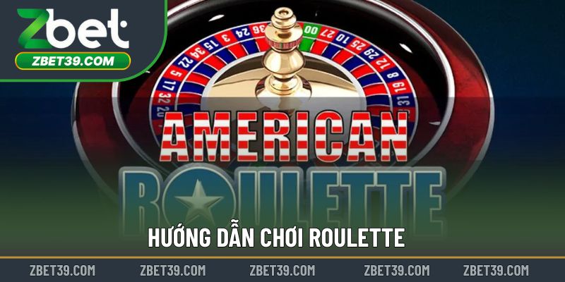 Hướng Dẫn Chơi Roulette – Bước Từng Bước Cho Người Mới