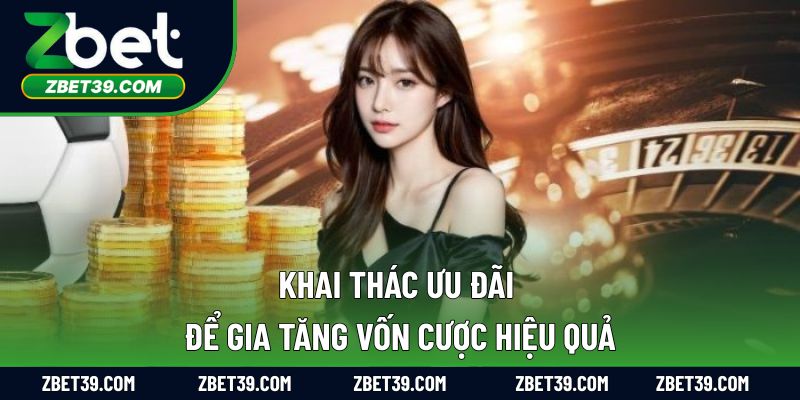 Khai thác ưu đãi để gia tăng vốn cược hiệu quả