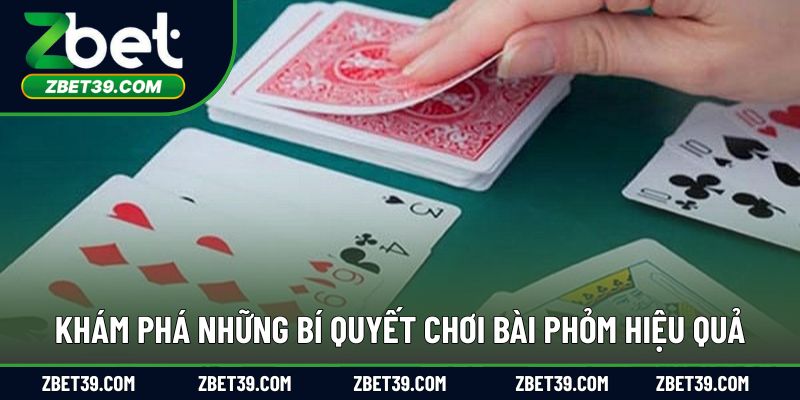 Khám phá những bí quyết chơi bài phỏm hiệu quả