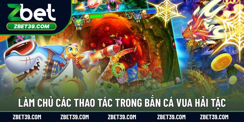 Làm chủ các thao tác trong bắn cá vua hải tặc