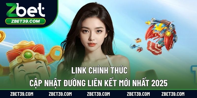 Link Chính Thức – Cập Nhật Đường Liên Kết Mới Nhất 2025