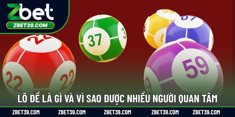 Lô đề là gì và vì sao được nhiều người quan tâm