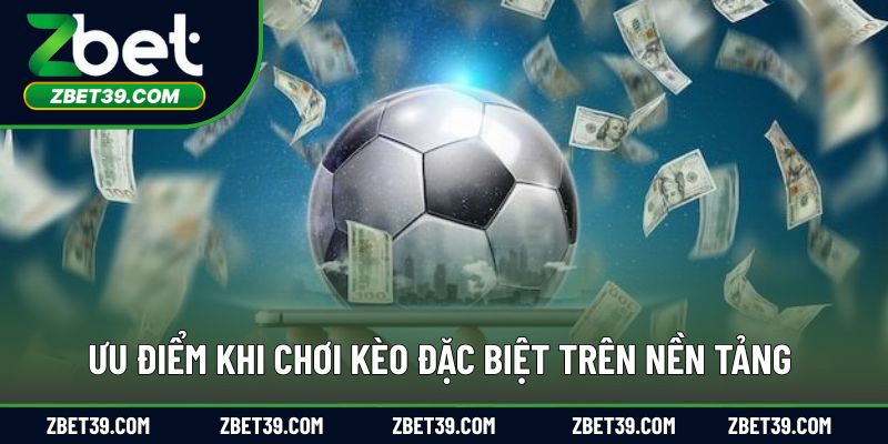 Lợi ích khi tham gia kèo cược đặc biệt tại nhà cái