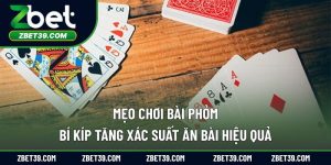 Mẹo Chơi Bài Phỏm – Bí Kíp Tăng Xác Suất Ăn Bài Hiệu Quả