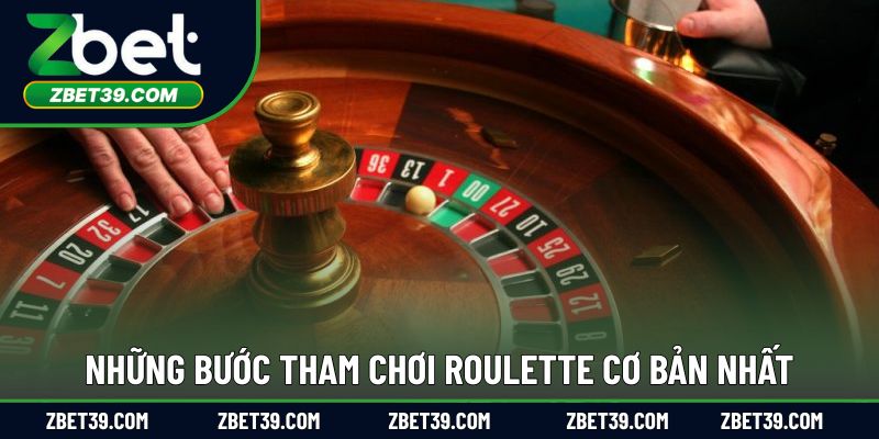 Những bước tham chơi roulette cơ bản nhất