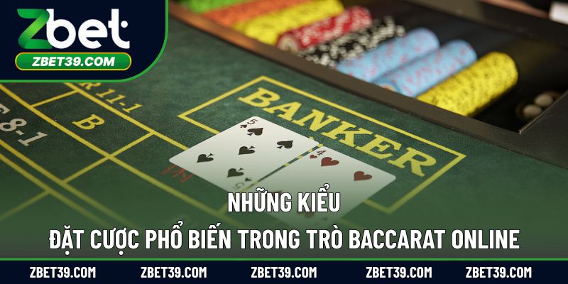 Những kiểu đặt cược phổ biến trong trò baccarat online
