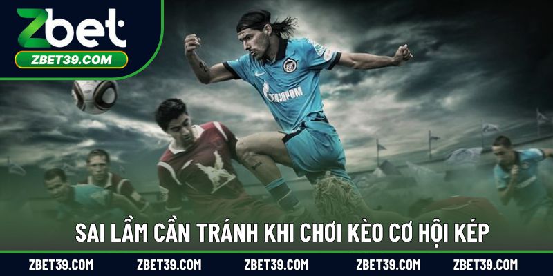 Những lỗi thường gặp khi tham gia kèo cược cơ hội kép
