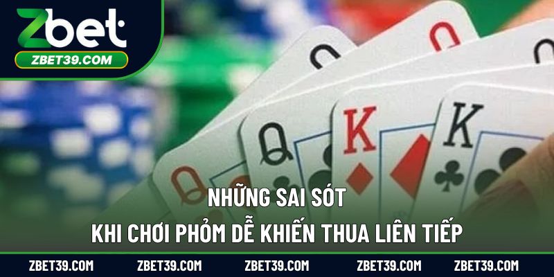 Những sai sót khi chơi phỏm dễ khiến thua liên tiếp