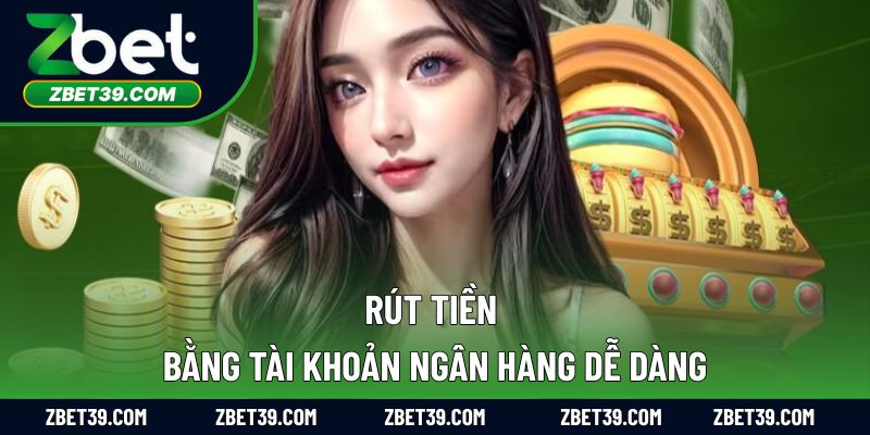 Rút tiền bằng tài khoản ngân hàng dễ dàng