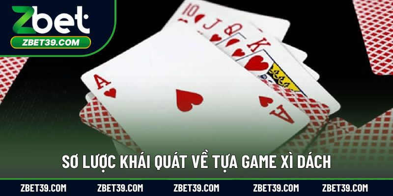 Sơ lược khái quát về tựa game xì dách