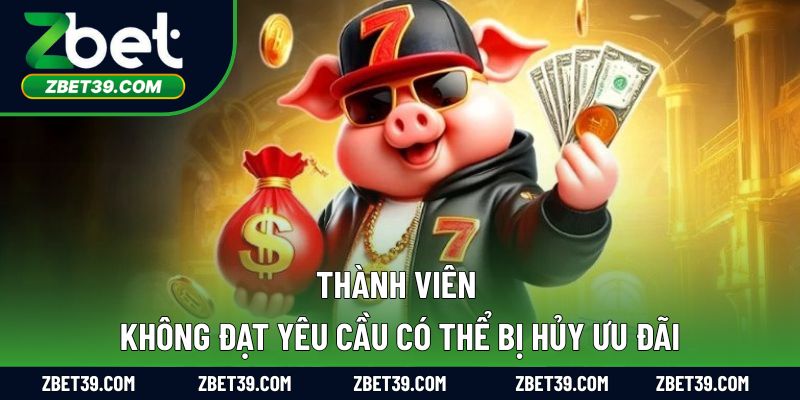 Thành viên không đạt yêu cầu có thể bị hủy ưu đãi