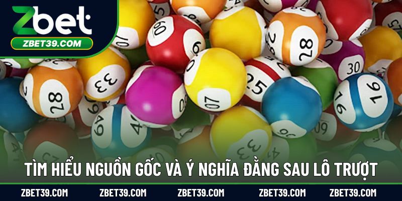 Tìm hiểu nguồn gốc và ý nghĩa đằng sau lô trượt