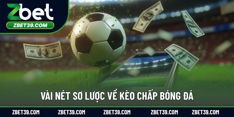Tổng quan ngắn gọn về kèo chấp bóng đá