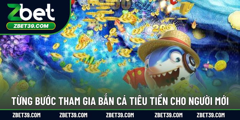 Từng bước tham gia bắn cá tiêu tiền cho người mới
