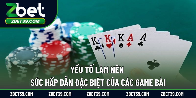 Yếu tố làm nên sức hấp dẫn đặc biệt của các game bài